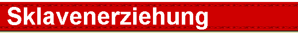  Sklavenerziehung 